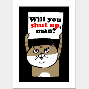 Cranky Cat Will You Shut Up, Man? Posters and Art